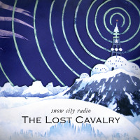 The Lost Cavalry: Snow City Radio